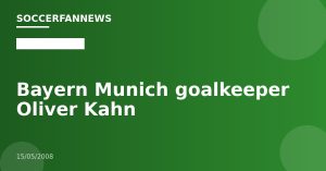 Bayern Munich goalkeeper Oliver Kahn
