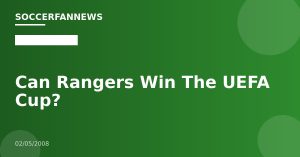 Can Rangers Win The UEFA Cup?