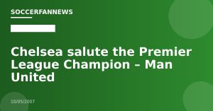 Chelsea salute the Premier League Champion – Man United