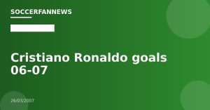 Cristiano Ronaldo goals 06-07