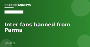 Inter fans banned from Parma