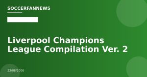 Liverpool Champions League Compilation Ver. 2