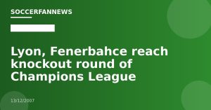 Lyon, Fenerbahce reach knockout round of Champions League