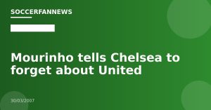 Mourinho tells Chelsea to forget about United