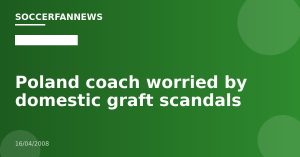 Poland coach worried by domestic graft scandals