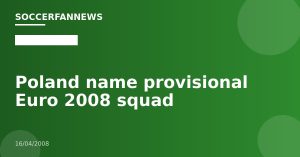 Poland name provisional Euro 2008 squad
