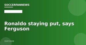 Ronaldo staying put, says Ferguson