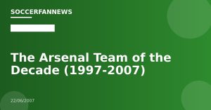 The Arsenal Team of the Decade (1997-2007)