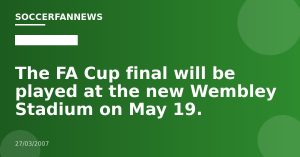 The FA Cup final will be played at the new Wembley Stadium on May 19.