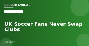 UK Soccer Fans Never Swap Clubs